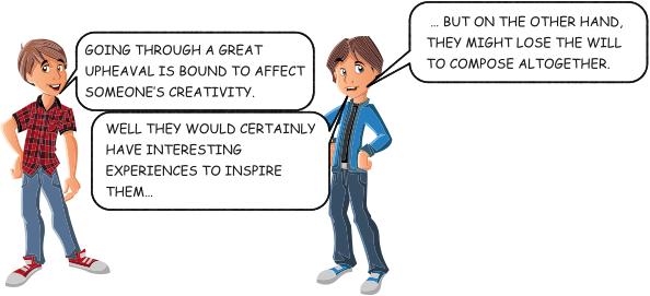 GOING THROUGH A GREAT UPHEAVAL IS BOUND TO AFFECT SOMEONE’S CREATIVITY. WELL THEY WOULD CERTAINLY HAVE INTERESTING EXPERIENCES TO INSPIRE THEM…  … BUT ON THE OTHER HAND, THEY MIGHT LOSE THE WILL TO COMPOSE ALTOGETHER.