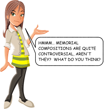 HMMM… MEMORIAL COMPOSITIONS ARE QUITE CONTROVERSIAL, AREN'T THEY?  WHAT DO YOU THINK?